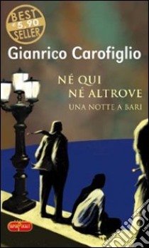 Né qui né altrove. Una notte a Bari libro di Carofiglio Gianrico