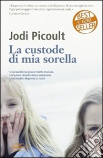 La custode di mia sorella libro di Picoult Jodi