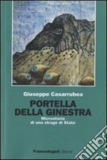 Portella della Ginestra. Microstoria di una strage di Stato libro di Casarrubea Giuseppe