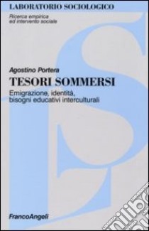 Tesori sommersi. Emigrazione, identità, bisogni educativi interculturali libro di Portera Agostino