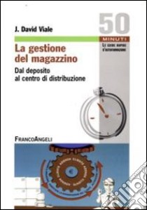 La gestione del magazzino. Dal deposito al centro di distribuzione libro di Viale J. David