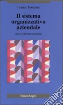 Il sistema organizzativo aziendale libro di Fontana Franco