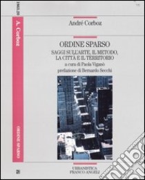 Ordine sparso. Saggi sull'arte, il metodo, la città e il territorio libro di Corboz André; Viganò P. (cur.)