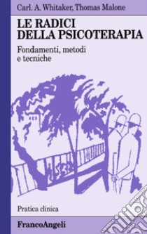 Le radici della psicoterapia. Fondamenti, metodi, tecniche libro di Whitaker Carl A.; Malone Thomas P.