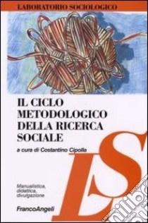 Il ciclo metodologico della ricerca sociale libro di Cipolla C. (cur.)