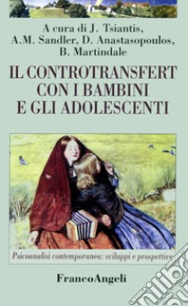 Il controtransfert con i bambini e gli adolescenti libro di Tsiantis J. (cur.); Sandler A. (cur.); Anastasopoulos D. (cur.)