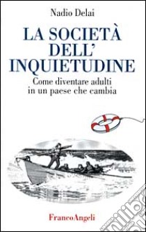 La società dell'inquietudine. Come diventare adulti in un paese che cambia libro di Delai Nadio