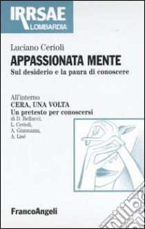 Appassionata mente. Sul desiderio e la paura di conoscere libro di Cerioli Luciano