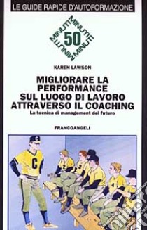 Migliorare la performance sul luogo di lavoro attraverso il coaching. La tecnica di management del futuro libro di Lawson Karen