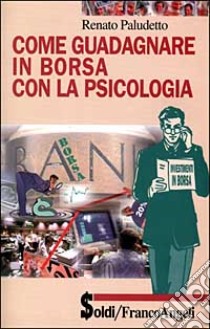 Come guadagnare in Borsa con la psicologia libro di Paludetto Renato