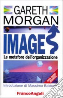 Images. Le metafore dell'organizzazione libro di Morgan Gareth