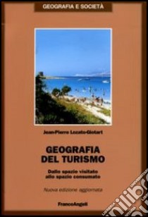 Geografia del turismo. Dallo spazio visitato allo spazio consumato libro di Lozato-Giotart Jean-Pierre