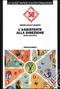 L'assistente alla direzione. Guida operativa libro di Bailey Hughes Brenda