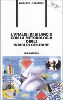 L'analisi di bilancio con la metodologia degli indici di gestione. Con floppy disk libro di Lo Martire Giuseppe