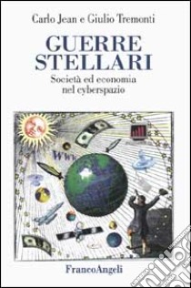 Guerre stellari. Società ed economia nel cyberspazio libro di Jean Carlo; Tremonti Giulio