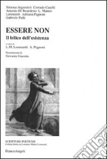 Essere non. Il bilico dell'esistenza libro di Lorenzetti L. M. (cur.); Pagnoni A. (cur.)