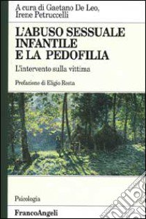 L'abuso sessuale infantile e la pedofilia. L'intervento sulla vittima libro di De Leo G. (cur.); Petruccelli I. (cur.)