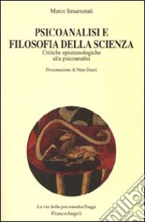 Psicoanalisi e filosofia della scienza. Critiche epistemologiche alla psicoanalisi libro di Innamorati Marco