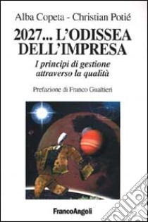 2027. .. L'odissea dell'impresa. I principi di gestione attraverso la qualità libro di Copeta Alba; Poitié Christian