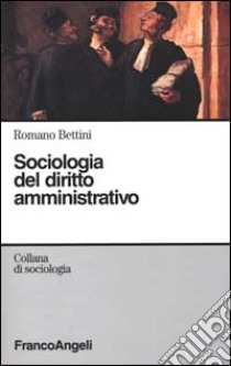 Sociologia del diritto amministrativo libro di Bettini Romano