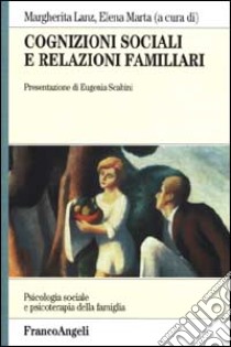 Cognizioni sociali e relazioni familiari libro di Lanz M. (cur.); Marta E. (cur.)