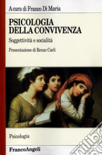 Psicologia della convivenza. Soggettività e socialità libro di Di Maria F. (cur.)