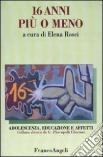 Sedici anni più o meno libro di Rosci E. (cur.)