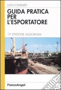 Guida pratica per l'esportatore libro di Lombardi Luigi