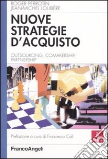 Nuove strategie d'acquisto. Outsourcing, comakership, partnership libro di Perrotin Roger; Loubère Jean-Michel