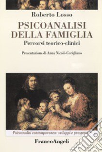 Psicoanalisi della famiglia. Percorsi teorico-clinici libro di Losso Roberto