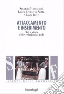 Attaccamento e inserimento. Stili e storie delle relazioni al nido libro di Mantovani Susanna; Restuccia Saitta Laura; Bove Chiara