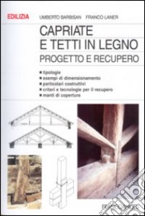 Capriate e tetti in legno. Progetto e recupero libro di Barbisan Umberto; Laner Franco