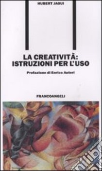 La creatività. Istruzioni per l'uso libro di Jaoui Hubert