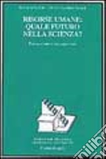 Risorse umane: quale futuro nella scienza? Formazione, occupazione, migrazione libro di Avveduto Sveva; Brandi M. Carolina