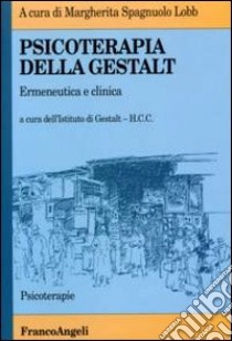 Psicoterapia della Gestalt. Ermeneutica e clinica libro di Spagnuolo Lobb M. (cur.)