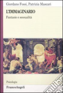 L'immaginario. Fantasie e sessualità libro di Fossi Gianfranco - Mascari Patrizia