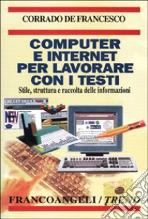 Computer e Internet per lavorare con i testi. Stile, struttura e raccolta delle informazioni libro di De Francesco Corrado