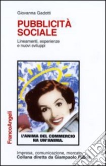 Pubblicità sociale. Lineamenti, esperienze e nuovi sviluppi libro di Gadotti Giovanna