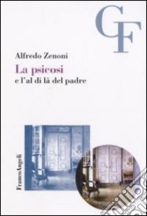 La psicosi e l'al di là del padre libro di Zenoni Alfredo