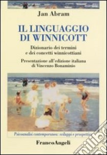 Il linguaggio di Winnicott. Dizionario dei termini e dei concetti winnicottiani libro di Abram Jan