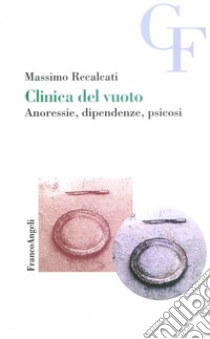 Clinica del vuoto. Anoressie, dipendenze, psicosi libro di Recalcati Massimo