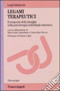 Legami terapeutici. Il terapeuta della famiglia nella psicoterapia individuale-sistemica libro di Baldascini Luigi