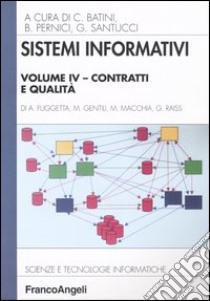 Sistemi informativi. Vol. 4: Contratti e qualità libro di Batini C. (cur.); Pernici B. (cur.); Santucci G. (cur.)