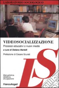 Videosocializzazione. Processi educativi e nuovi media libro di Martelli S. (cur.)