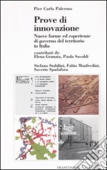 Prove di innovazione. Nuove forme ed esperienze di governo del territorio in Italia. Con floppy disk libro di Palermo Pier Carlo