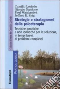 Strategie e stratagemmi della psicoterapia. Tecniche ipnotiche e non ipnotiche per la soluzione, in tempi brevi, di problemi complessi libro