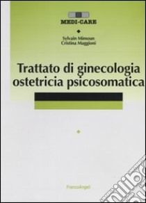 Trattato di ginecologia ostetricia psicosomatica libro di Mimoun Sylvain; Maggioni Cristina