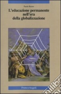 L'educazione permanente nell'era della globalizzazione libro di Russo Paolo