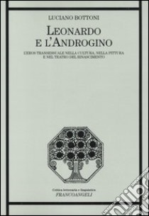 Leonardo e l'androgino. L'eros transessuale nella cultura, nella pittura e nel teatro del Rinascimento libro di Bottoni Luciano