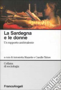 La Sardegna e le donne. Un rapporto ambivalente libro di Mazzette A. (cur.); Tidore C. (cur.)